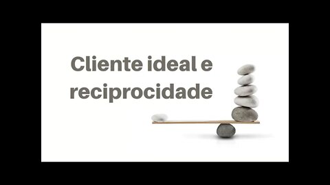 Cliente ideal e a reciprocidade, você pratica isso? #empreendedorismo