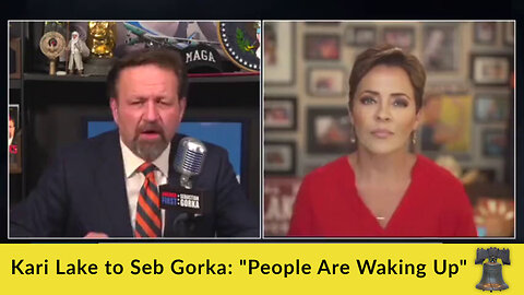 Kari Lake to Seb Gorka: "People Are Waking Up"