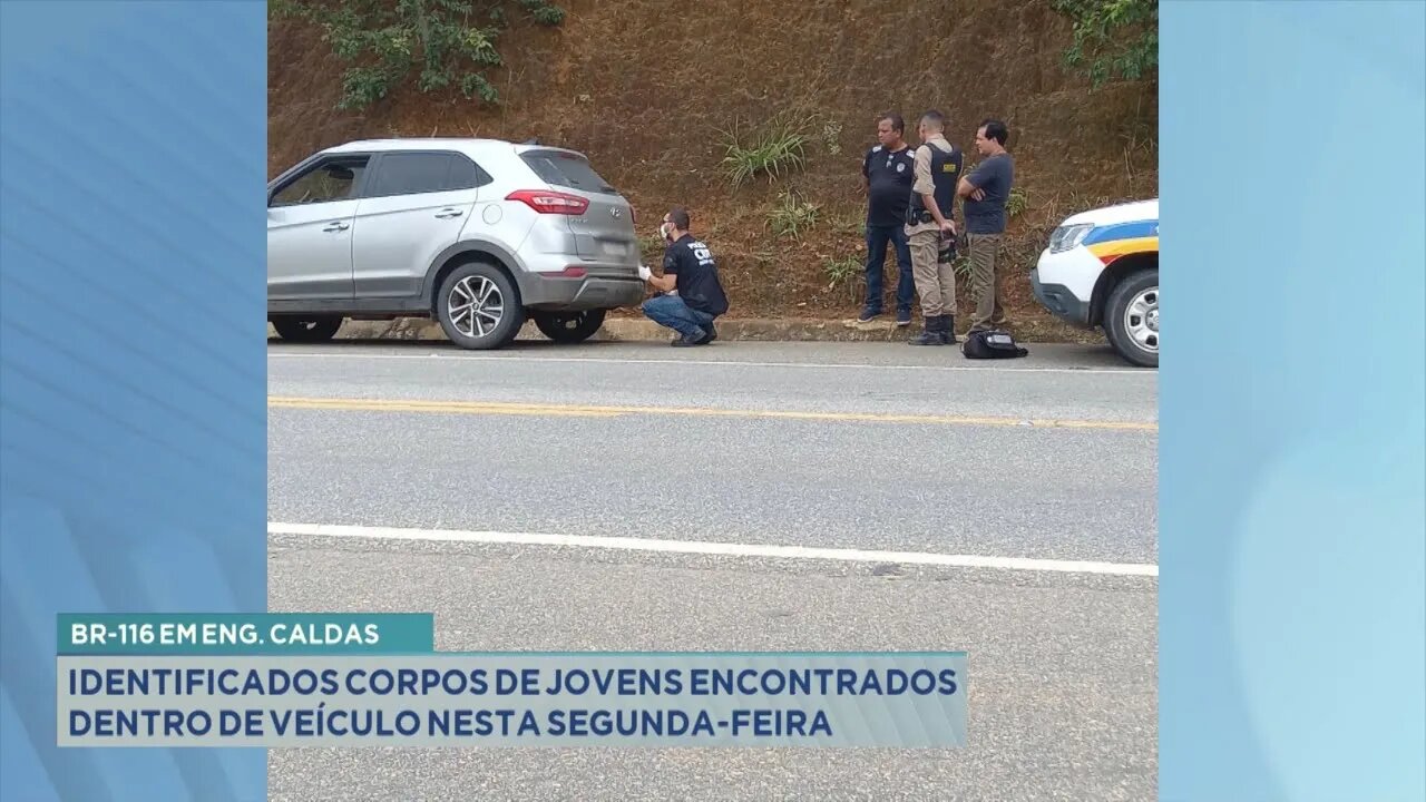 BR-116 em Engenheiro Caldas identificados corpos de jovens encontrados dentro de veículo nesta 2ª