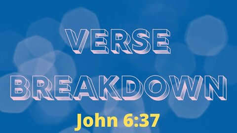 John 6:37 - Verse Breakdown #121 | Ewaenruwa Nomaren
