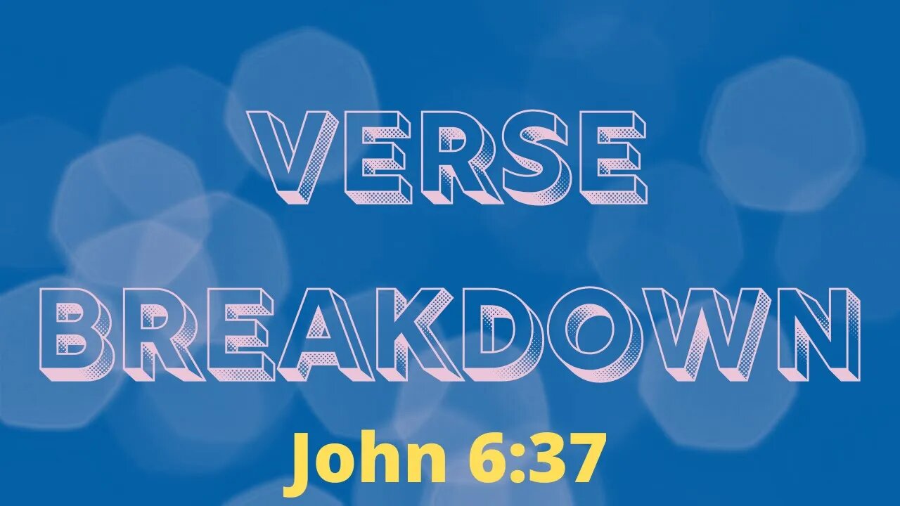 John 6:37 - Verse Breakdown #121 | Ewaenruwa Nomaren