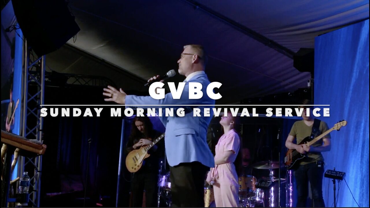 SUNDAY MORNING REVIVAL SERVICE - GVBC