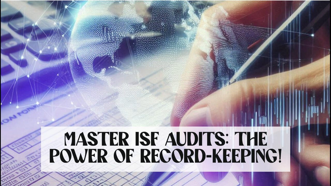 Mastering Proper Record-Keeping: Essential Tips for ISF Filing Audits