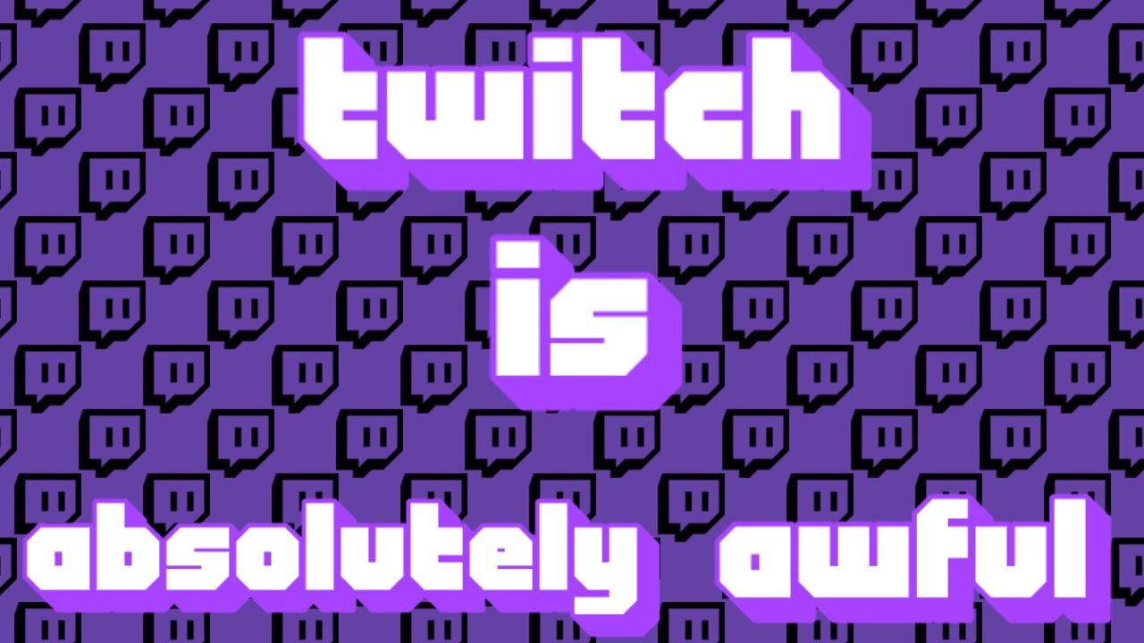 Twitch is Absolutely Awful