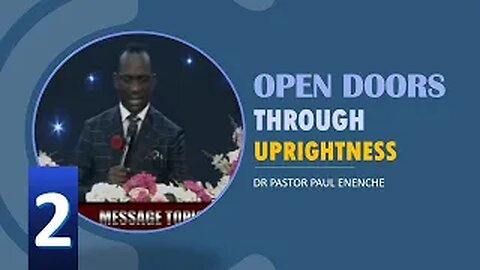 OPEN DOORS THROUGH UPRIGHTNESS [PT.2] Dr Pastor Paul Enenche