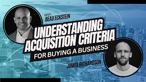 How To Buy A Business: Understanding Acquisition Criteria