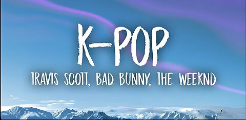 Travis Scott, Bad Bunny, The Weeknd - k-pop(lyrics)