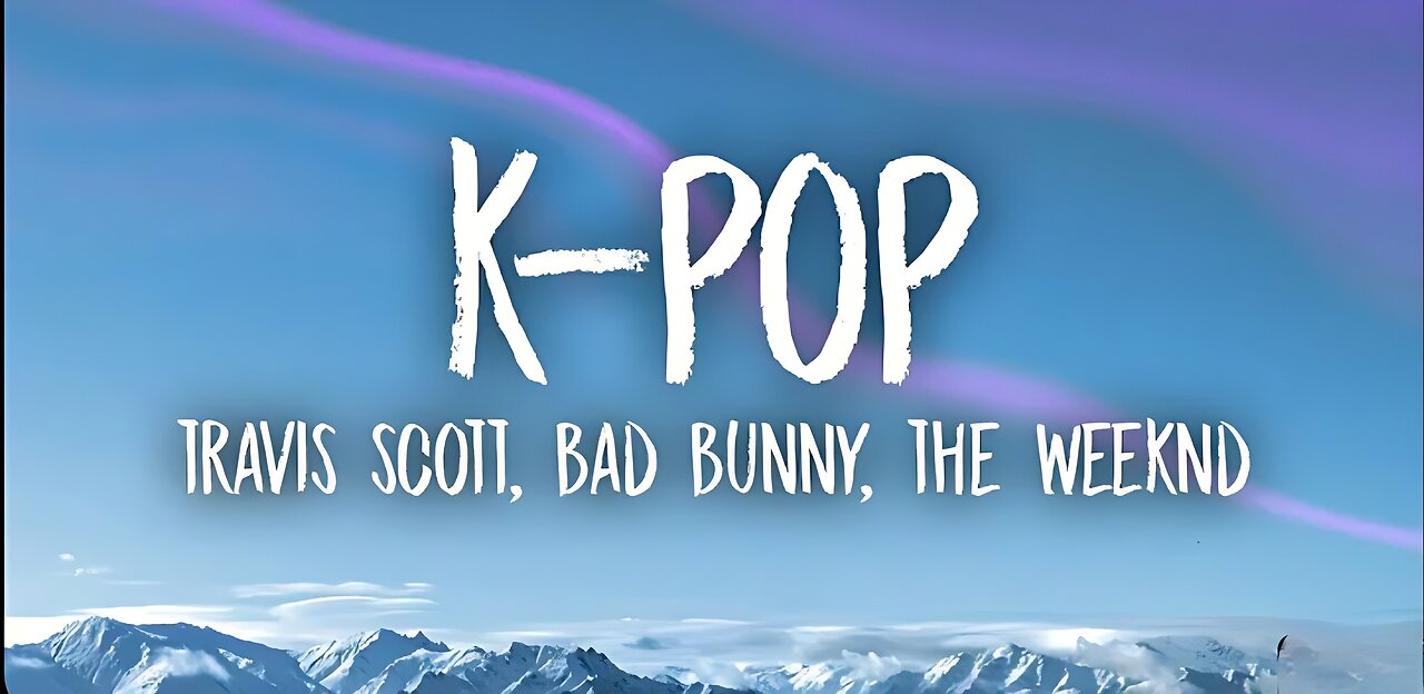 Travis Scott, Bad Bunny, The Weeknd - k-pop(lyrics)