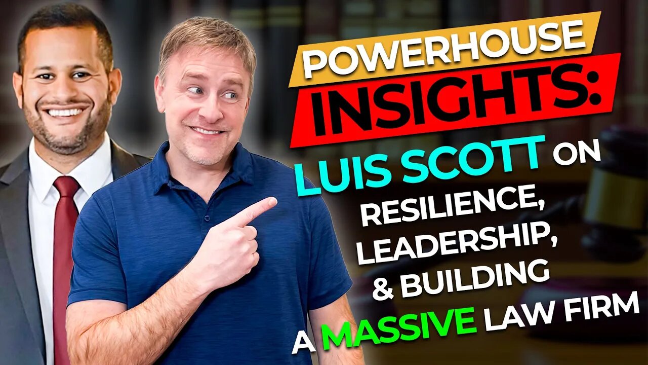 Powerhouse Insights: Luis Scott on Resilience, Leadership, and Building a Massive Law Firm