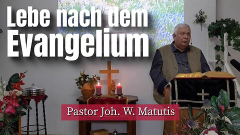 Joh. W. Matutis - Lebe nach dem Evangelium - 11. März 2023