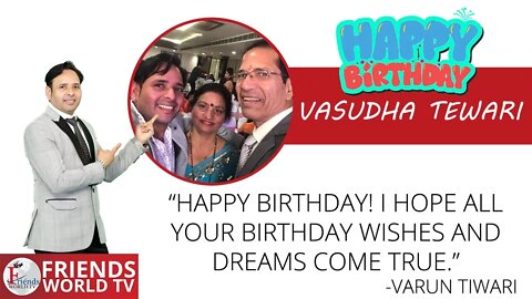 I wish you a very sweet and happy birthday, Vasudha Tewari Ji !