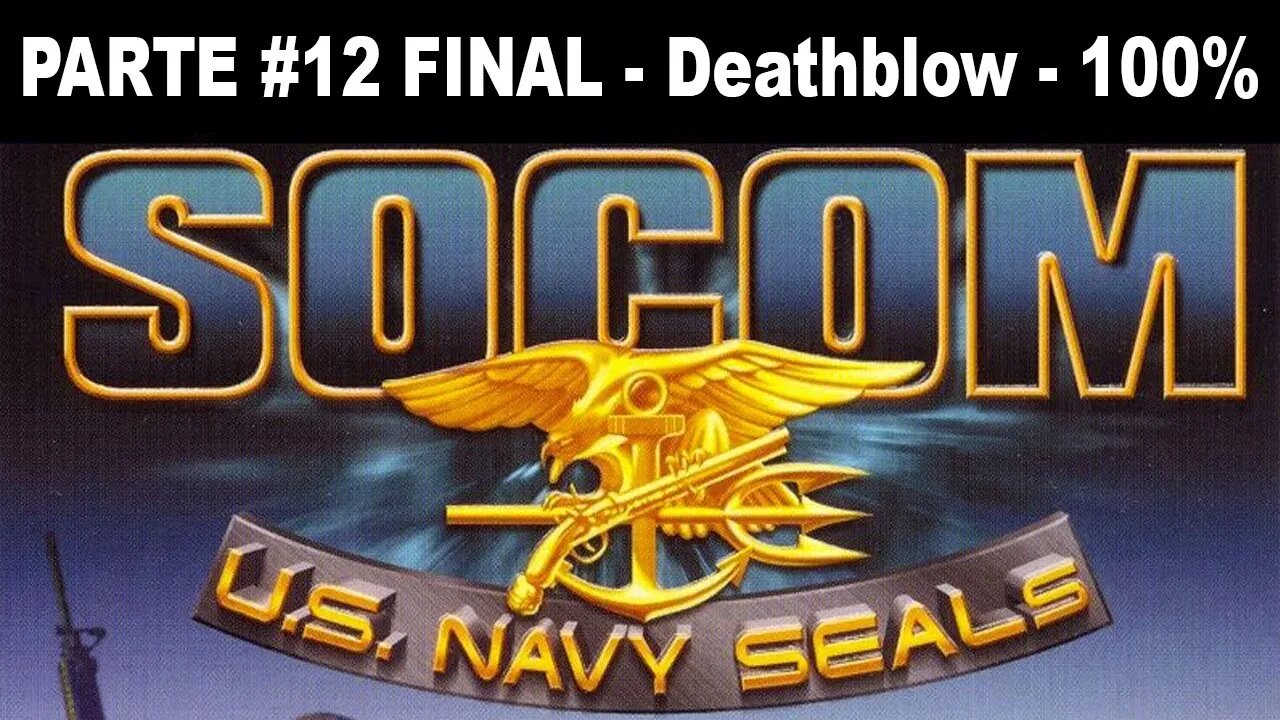 [PS2] - SOCOM: U.S. Navy SEALs - [Parte 12 Final - Deathblow - Completando 100%]