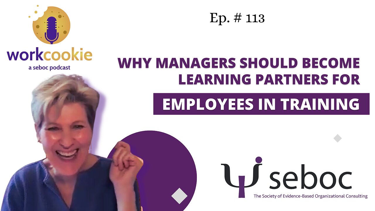 Why Managers Should Become Learning Partners for Employees-In-Training - Ep. 113 - SEBOC's WorkCookie Industrial/Organizational Psychology Show