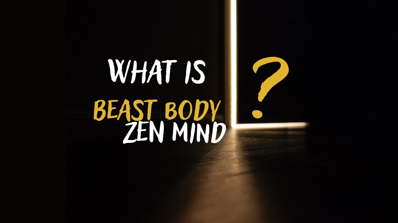 What is "BEAST BODY, ZEN MIND" ?