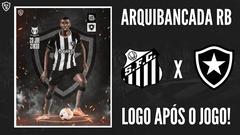 PÓS-JOGO SANTOS X BOTAFOGO AO VIVO - ARQUIBANCADA RB