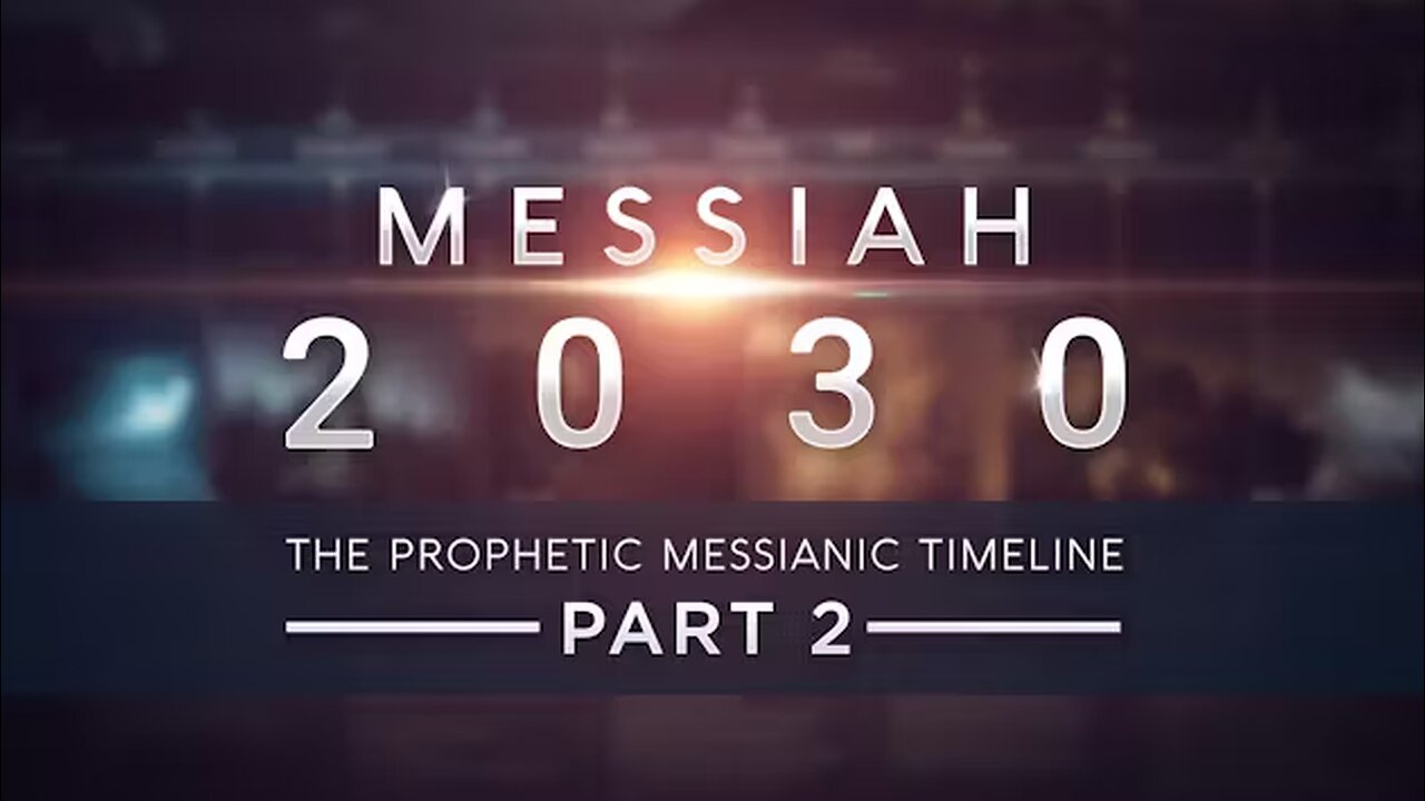 Messiah 2030 ~ The Prophetic Messianic Timeline - Part 2 of 3 (Part 4 in production)