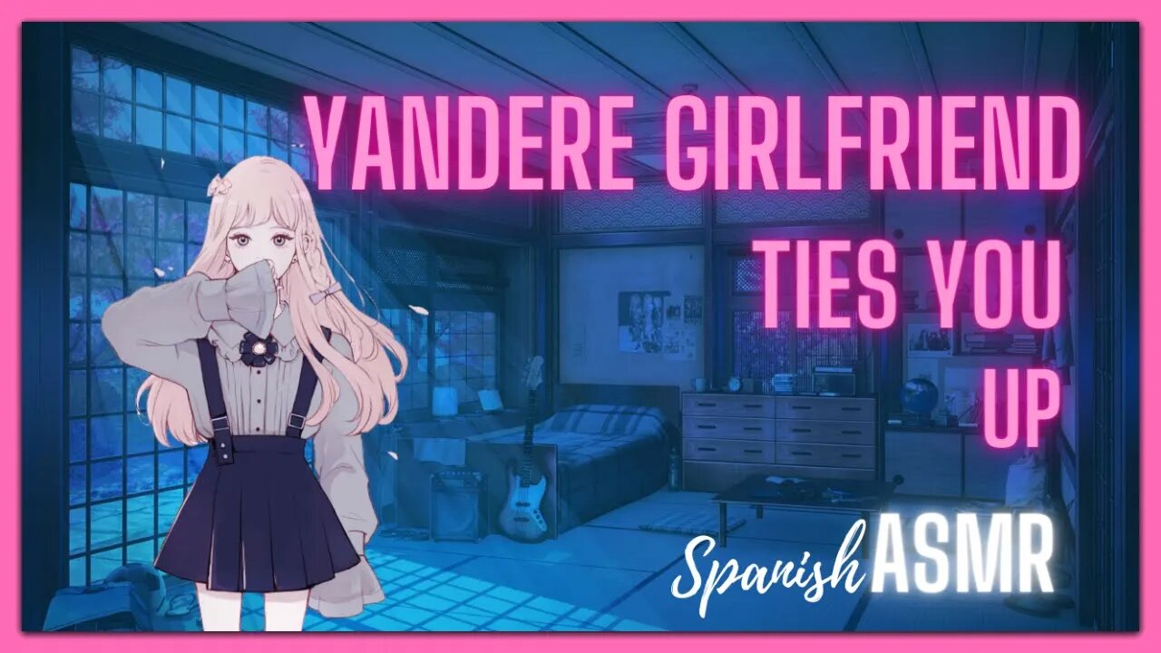 ASMR Yandere Girlfriend Ties You UP - in Spanish / Novia Yandere te Secuestra - en Español