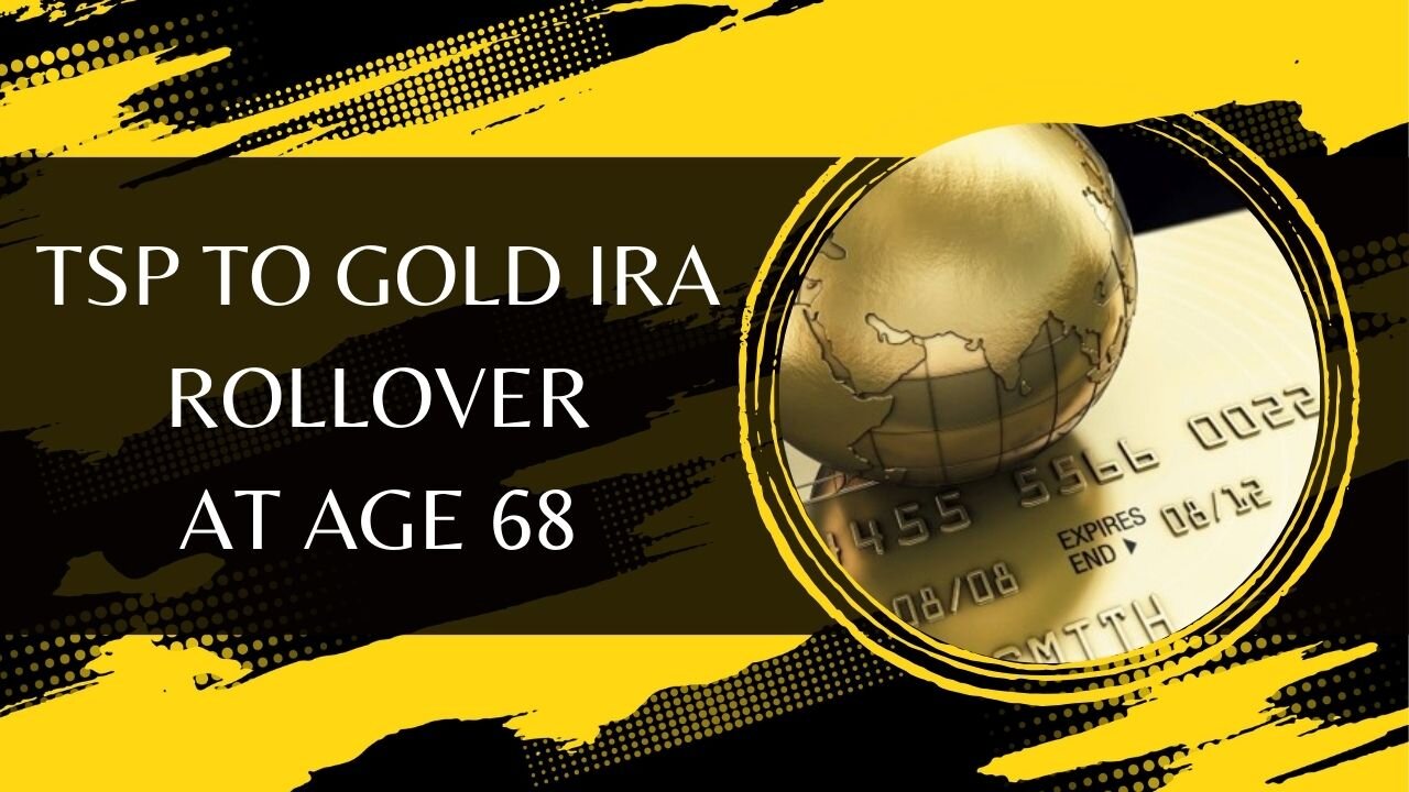 TSP To Gold IRA Rollover At Age 68