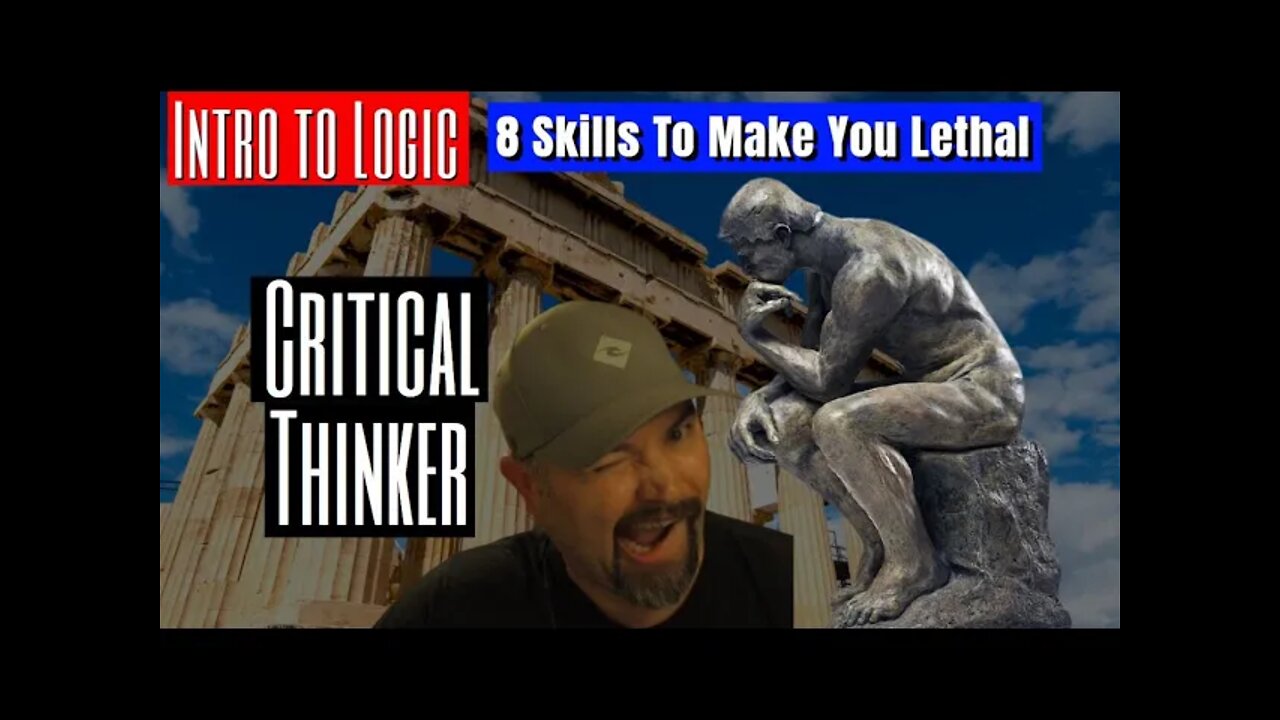 CRITICAL THINKING: INTRO TO LOGIC | 8 SKILLS TO MAKE YOU LETHAL IN AN ARGUMENT SERIES