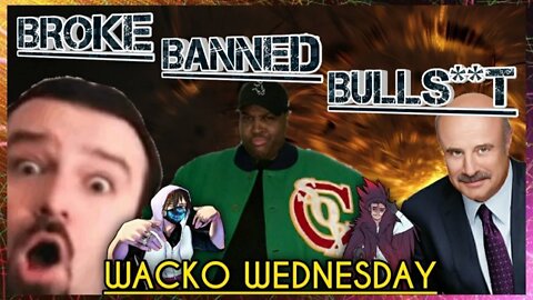 Wacko Wednesdays: BROKE, BANNED & BULLSH*T