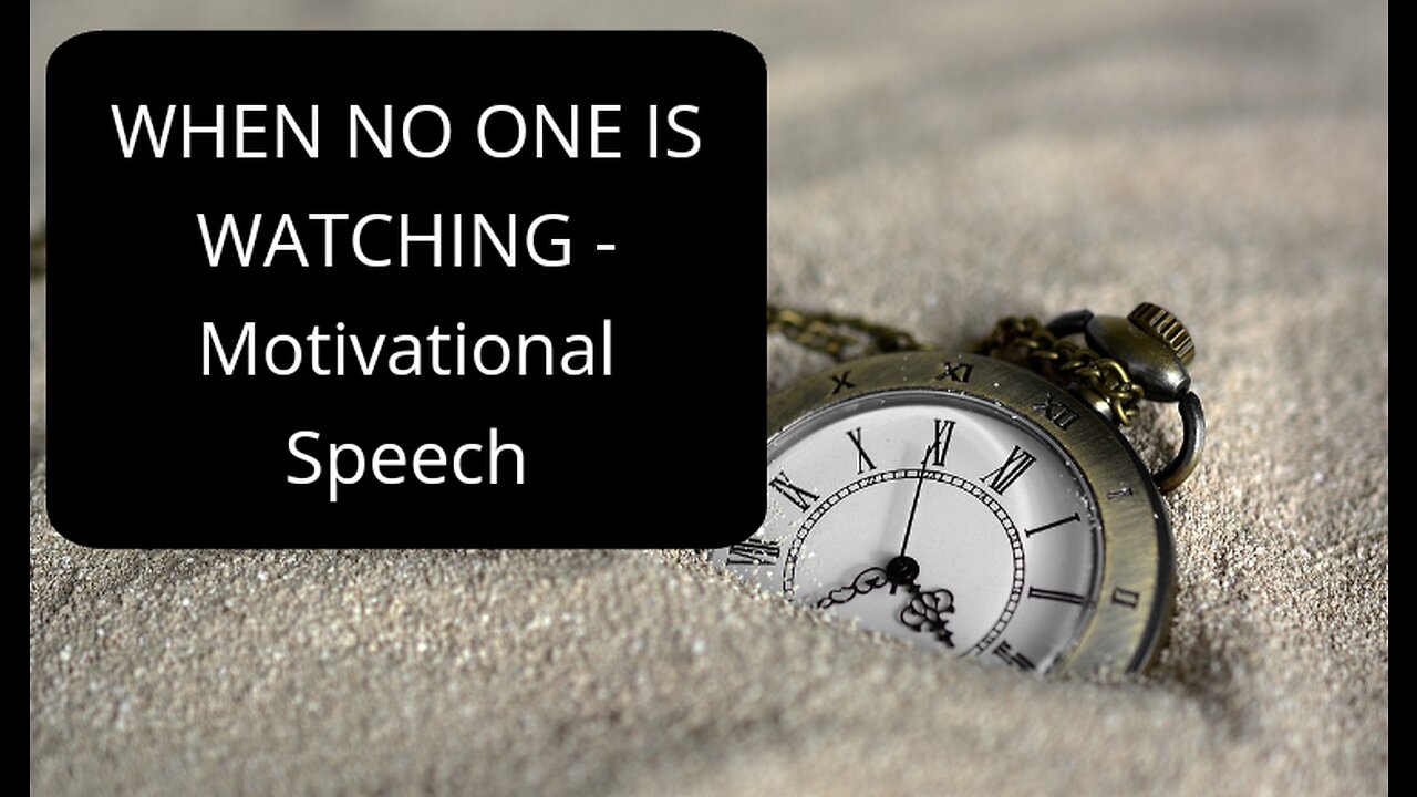 WHEN NO ONE IS WATCHING - Motivational Speech