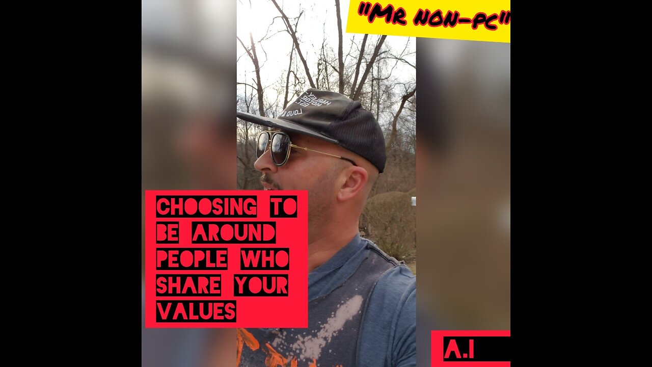 MR. NON-PC- Choosing To Be Around People Who Share Your Values