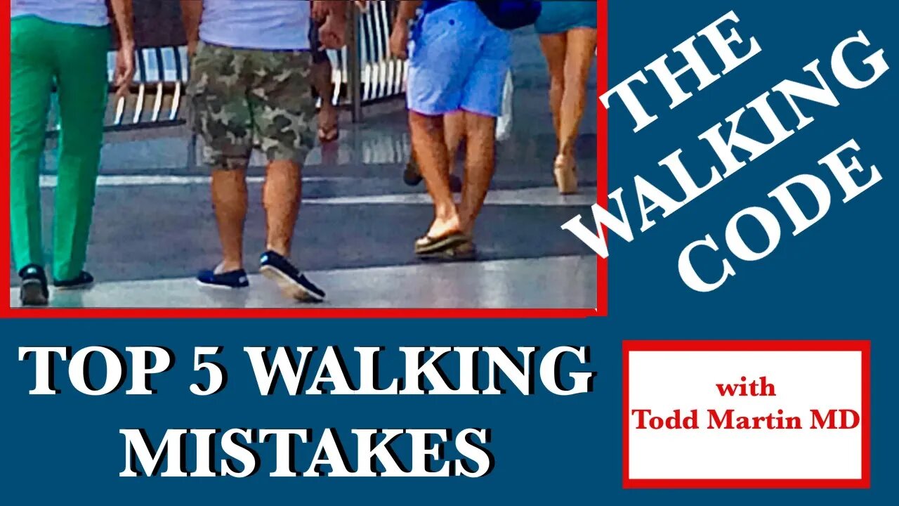 Top 5 Walking Mistakes with Todd Martin MD