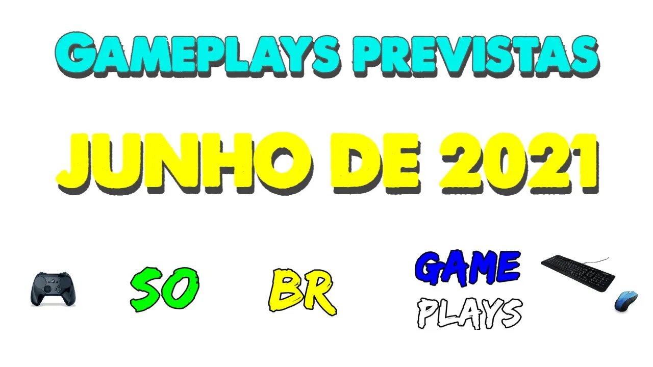 Gameplays Previstas - JUNHO DE 2021