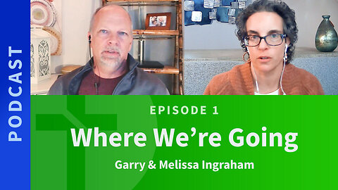 1: Where We're Going | Garry & Melissa Ingraham