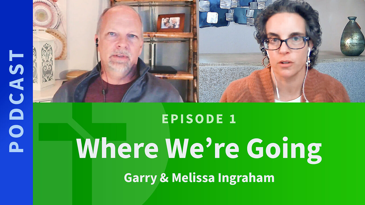 1: Where We're Going | Garry & Melissa Ingraham