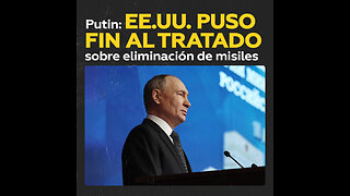 Putin: El tratado sobre despliegue de misiles ya no está en vigor debido a las acciones de EE.UU.