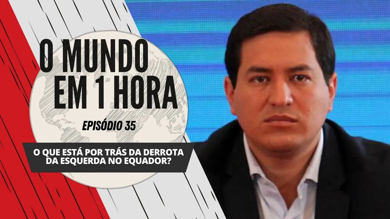 O que está por trás da derrota da esquerda no Equador? | O Mundo em 1 Hora #35 (Podcast)