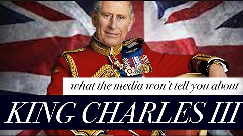 What the Media Won't Tell You About KING CHARLES III Part 1 of 3