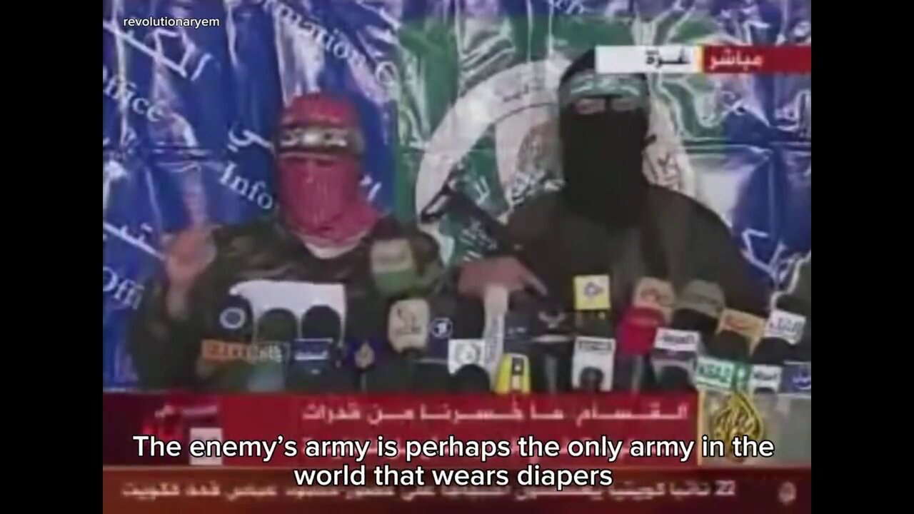 “The IOF is the only army in the world who wears diapers, more specifically pampers.” — Abu Obeida