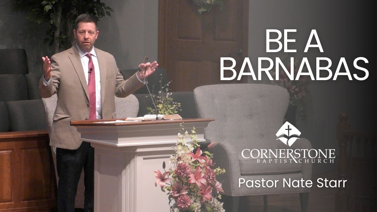 Be A Barnabas--Wed PM--May 22, 2024