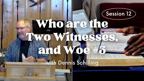 Who are the Two Witnesses, and Woe #3 — Session 12