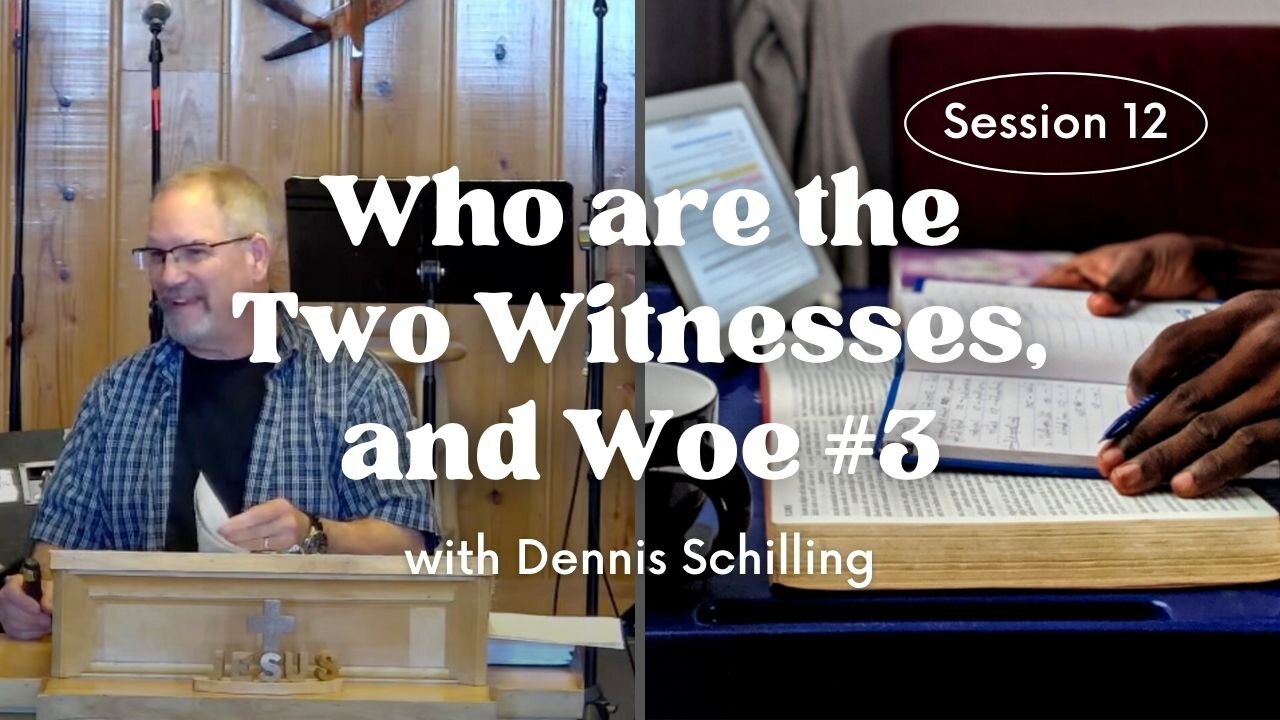 Who are the Two Witnesses, and Woe #3 — Session 12