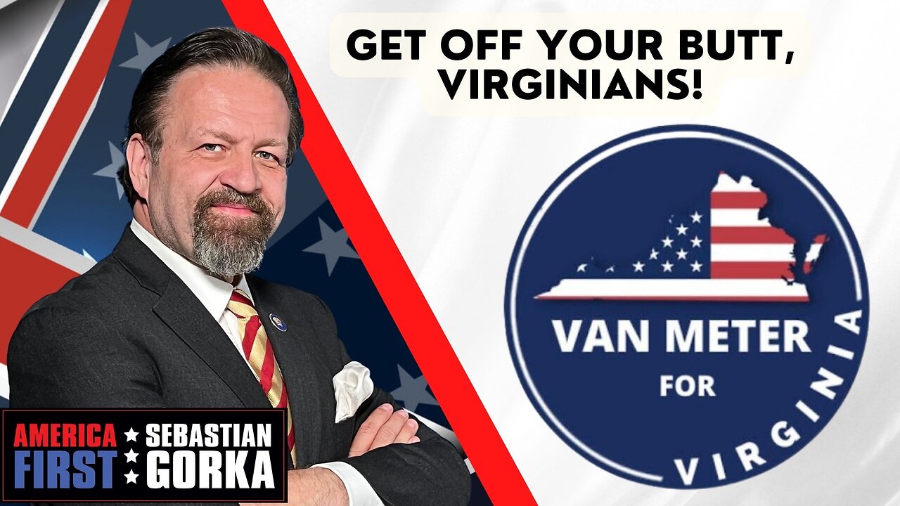 Get off your butt, Virginians! Mike Van Meter with Sebastian Gorka on AMERICA First