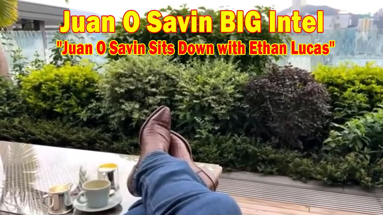 Juan O Savin BIG Intel June 2: "Juan O Savin Sits Down with Ethan Lucas"