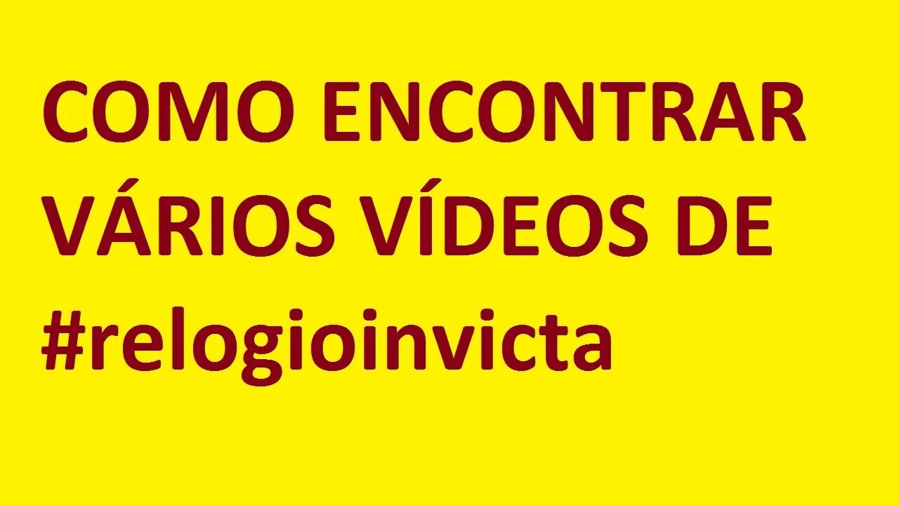 - COMO ENCONTRAR VÁRIOS VÍDEOS DE #relogioinvicta