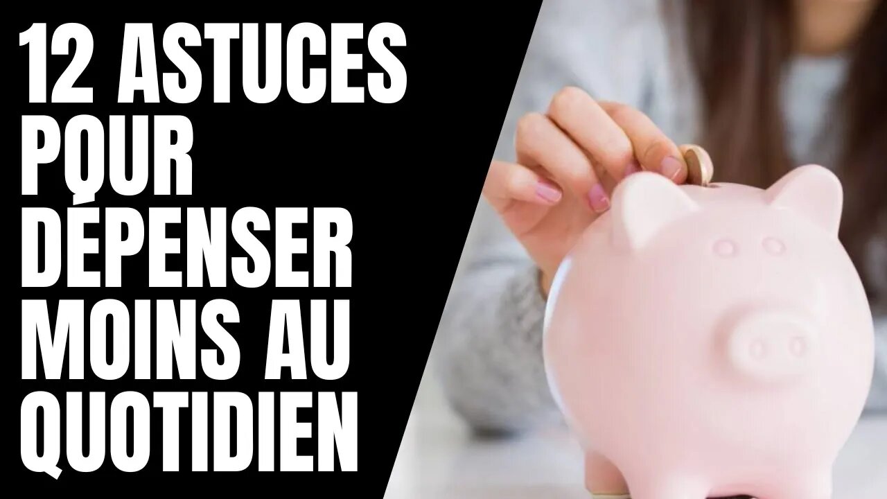 12 astuces pour dépenser moins au quotidien