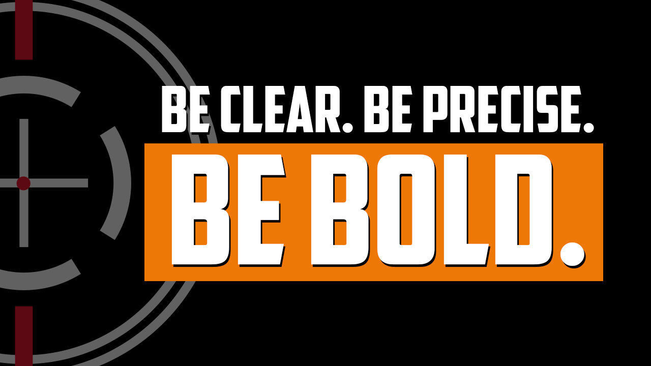 Be Clear. Be Precise. Be Bold. | FRIDAY FIELD NOTES