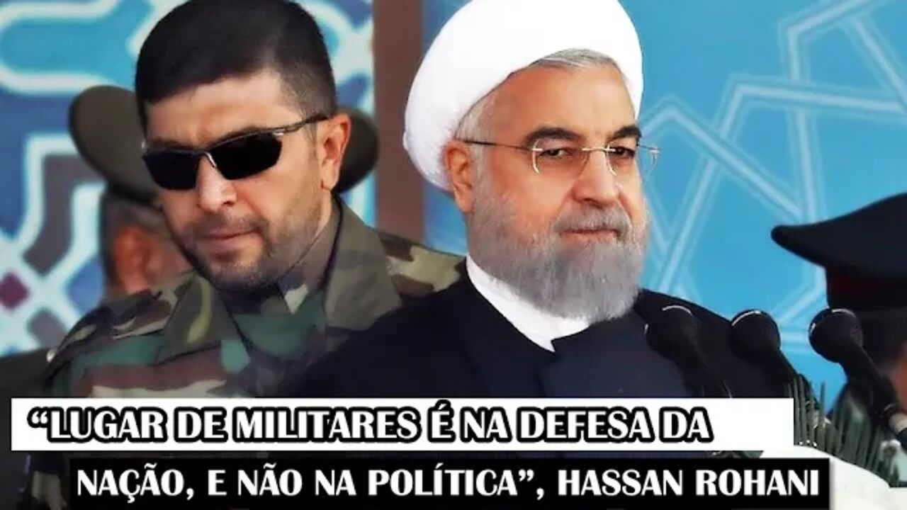 “Lugar De Militares É Na Defesa Da Nação, E Não Na Política”, Hassan Rohani