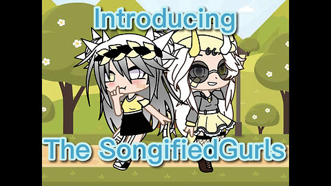 Introducing, SongifiedGurls! (First channel ever made)