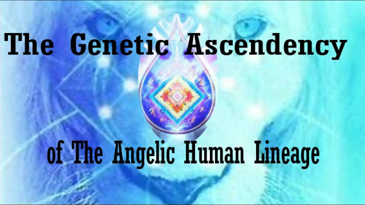Genetic Ascendency of The Angelic Human Lineage