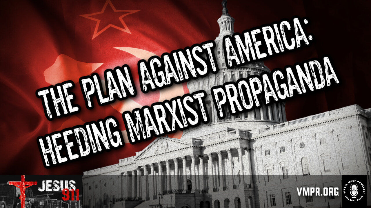 11 Oct 24, Jesus 911: The Plan Against America: Heeding Marxist Propaganda