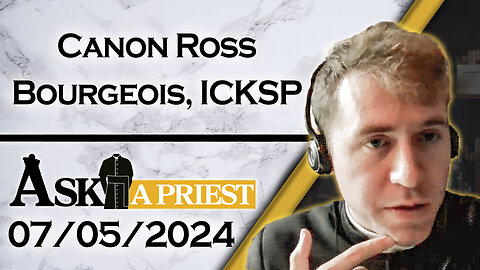 Ask A Priest Live with Canon Ross Bourgeois, ICKSP - 7/5/24