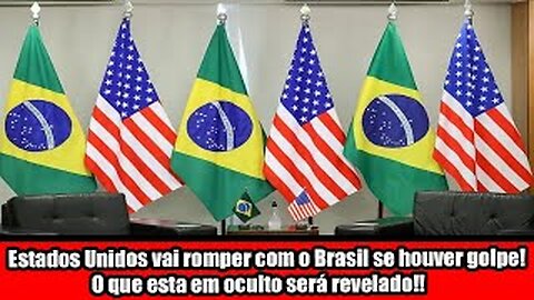 Estados Unidos vai romper com o Brasil se houver golpe! O que esta em oculto será revelado!