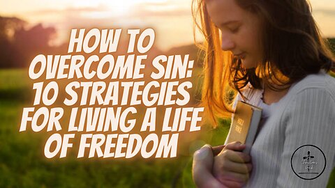 How to Overcome Sin: 10 Strategies for Living a Life of Freedom & Deliverance