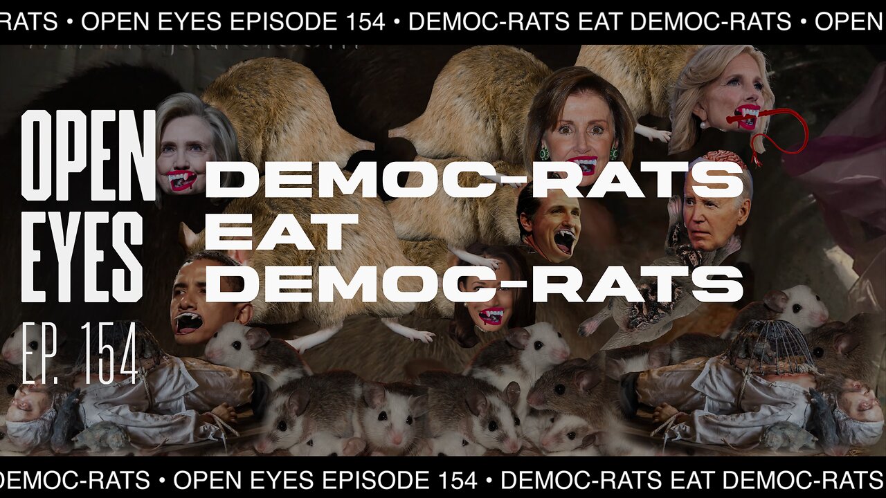 Open Eyes Ep. 154 - "Democ-Rats Eat Democ-Rats."